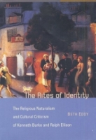 The Rites of Identity : The Religious Naturalism and Cultural Criticism of Kenneth Burke and Ralph Ellison артикул 7576d.