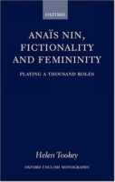 Anais Nin, Fictionality and Femininity: Playing a Thousand Roles (Oxford English Monographs) артикул 7590d.