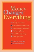 Money Changes Everything: Twenty-Two Writers Tackle the Last Taboo with Tales of Sudden Windfalls, Staggering Debts, and Other Surprising Turns of Fortune артикул 7609d.
