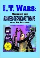 I T Wars: Managing the Business-Technology Weave in the New Millennium артикул 7637d.