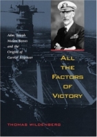 All the Factors of Victory: Admiral JOSEPH MASON REEVES AND THE ORIGINS OF CARRIER AIR POWER артикул 7641d.